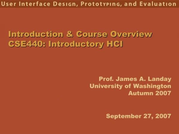 Introduction &amp; Course Overview CSE440: Introductory HCI