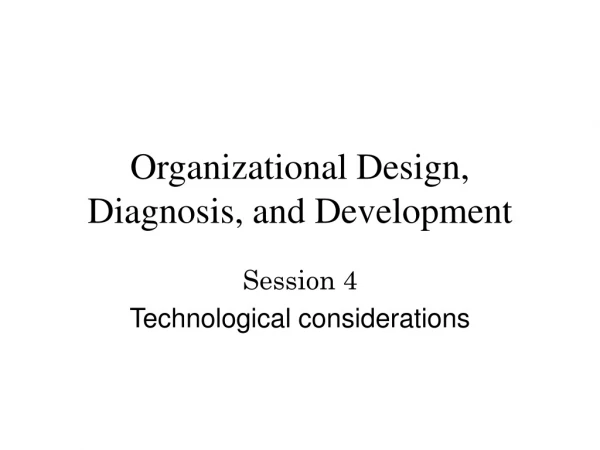 Organizational Design, Diagnosis, and Development