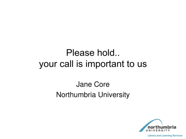 Please hold.. your call is important to us