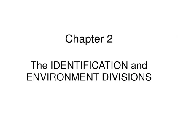 The IDENTIFICATION and ENVIRONMENT DIVISIONS