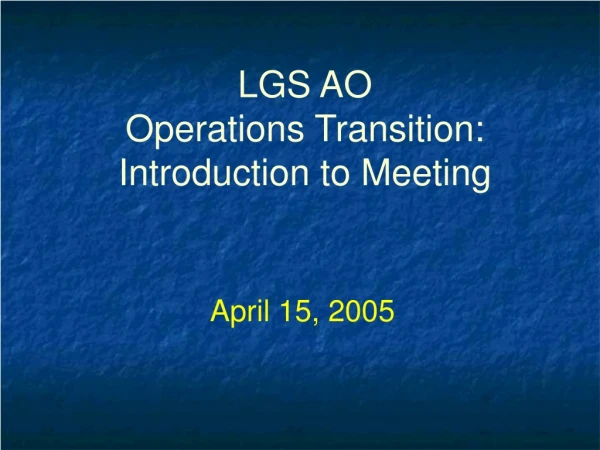LGS AO Operations Transition:  Introduction to Meeting