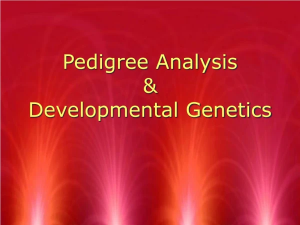 Pedigree Analysis &amp;  Developmental Genetics