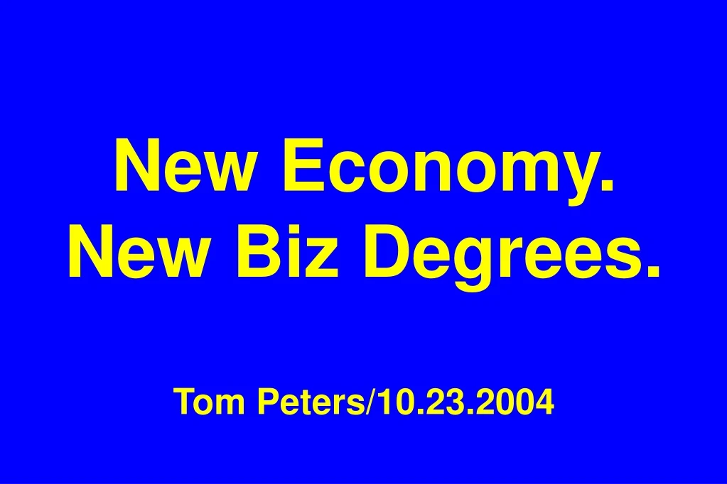 new economy new biz degrees tom peters 10 23 2004