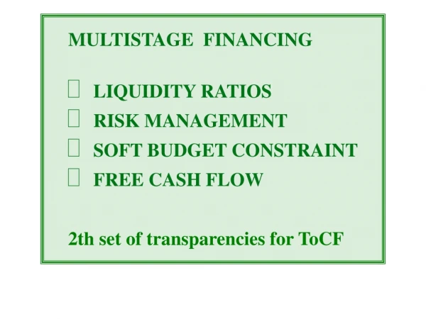 MULTISTAGE  FINANCING 		LIQUIDITY RATIOS  	RISK MANAGEMENT  	SOFT BUDGET CONSTRAINT