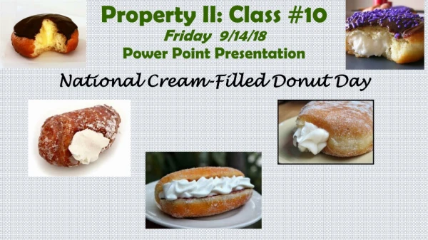 Property II: Class #10 Friday  9/14/18 Power Point Presentation National Cream-Filled Donut Day