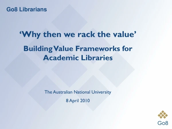 ‘Why then we rack the value’ Building Value Frameworks for Academic Libraries
