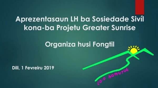 Aprezentasaun LH ba Sosiedade Sivíl  kona-ba Projetu Greater Sunrise Organiza husi Fongtil