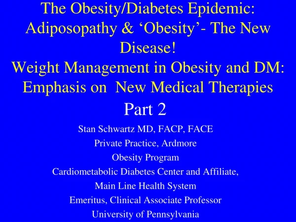 Stan Schwartz MD, FACP, FACE Private Practice, Ardmore Obesity Program