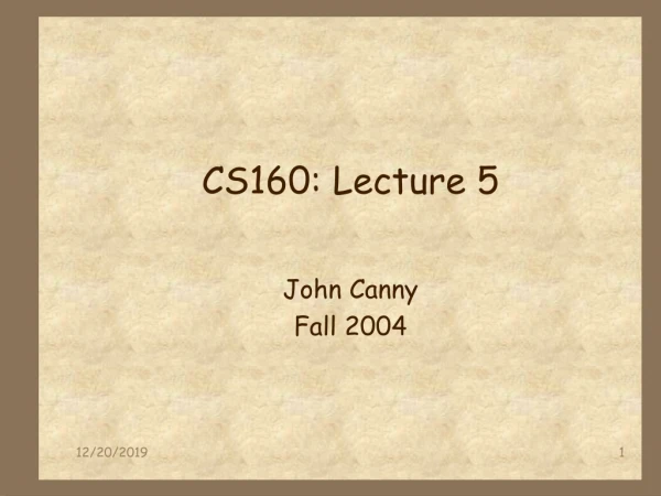 CS160: Lecture 5