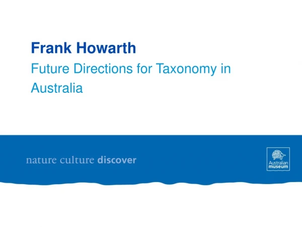 Frank Howarth Future Directions for Taxonomy in Australia