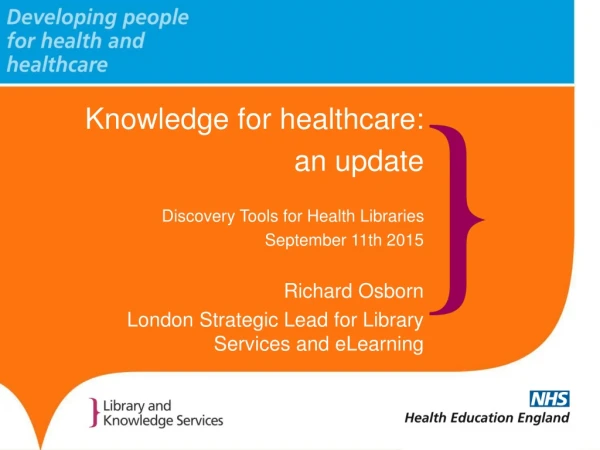 Knowledge for healthcare:  an update Discovery Tools for Health Libraries September 11th 2015