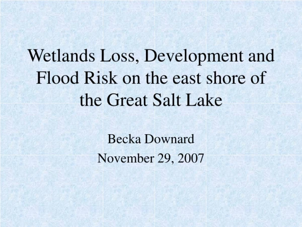 Wetlands Loss, Development and Flood Risk on the east shore of the Great Salt Lake