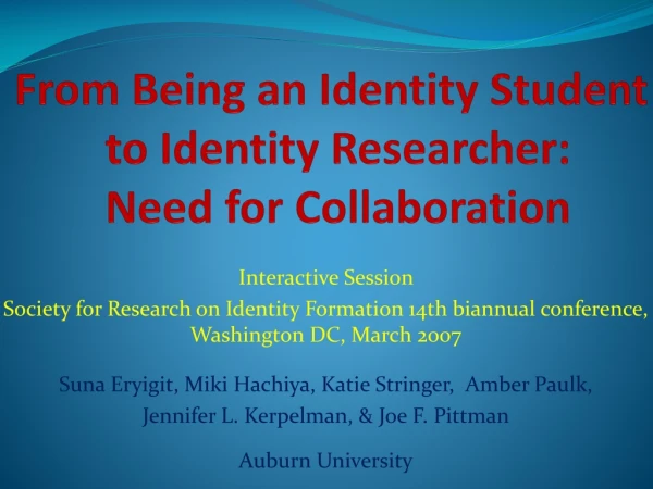 From Being an Identity Student  to Identity Researcher:  Need for Collaboration