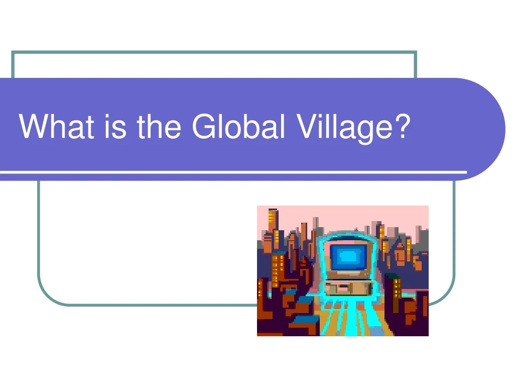 what is the global village