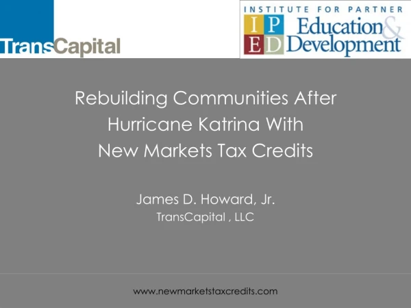 Rebuilding Communities After Hurricane Katrina With New Markets Tax Credits James D. Howard, Jr.