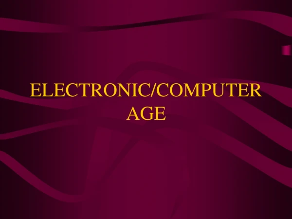 ELECTRONIC/COMPUTER AGE