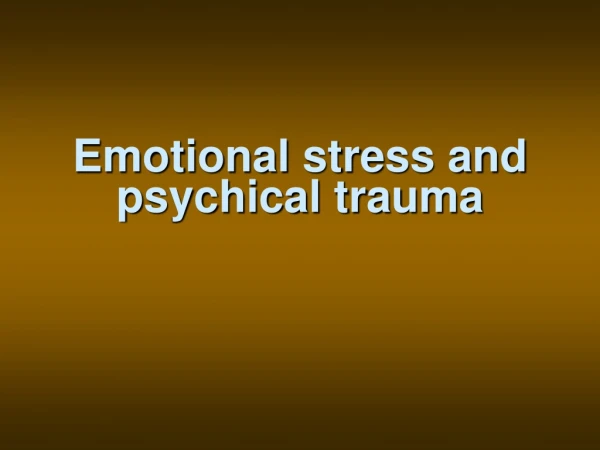 Emotional stress and psychical trauma