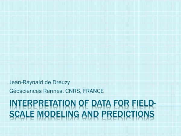 Interpretation of data for field-scale  modeling  and predictions