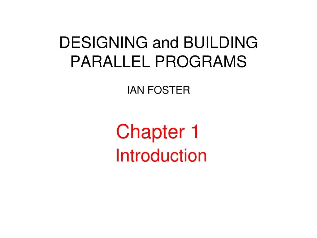 designing and building parallel programs ian foster chapter 1 introduction