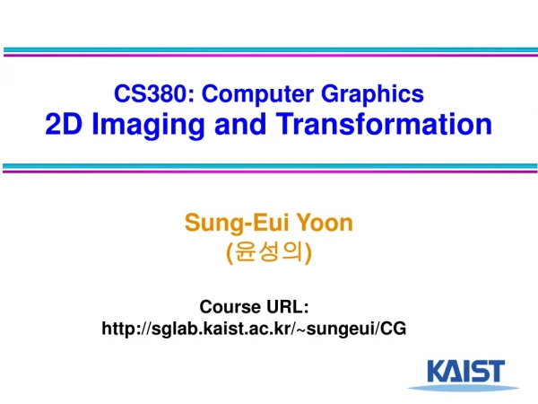 CS380: Computer Graphics 2D Imaging and Transformation