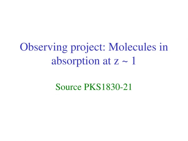 Observing project: Molecules in  absorption at z ~ 1