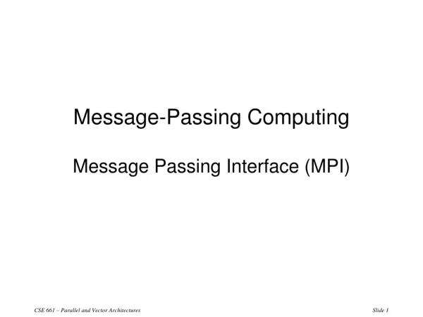 Message-Passing Computing Message Passing Interface (MPI)