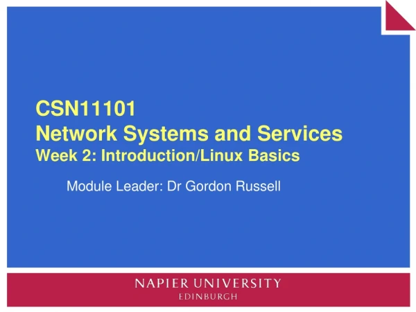CSN11101 Network Systems and Services Week 2: Introduction/Linux Basics