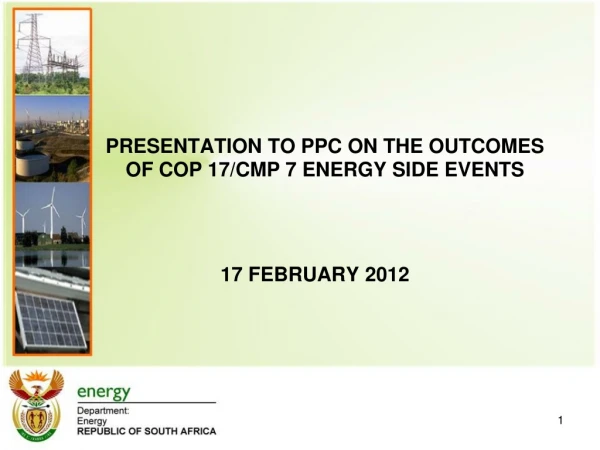 PRESENTATION TO PPC ON THE OUTCOMES OF COP 17/CMP 7 ENERGY SIDE EVENTS