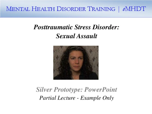 Posttraumatic Stress Disorder: Sexual Assault Silver Prototype: PowerPoint