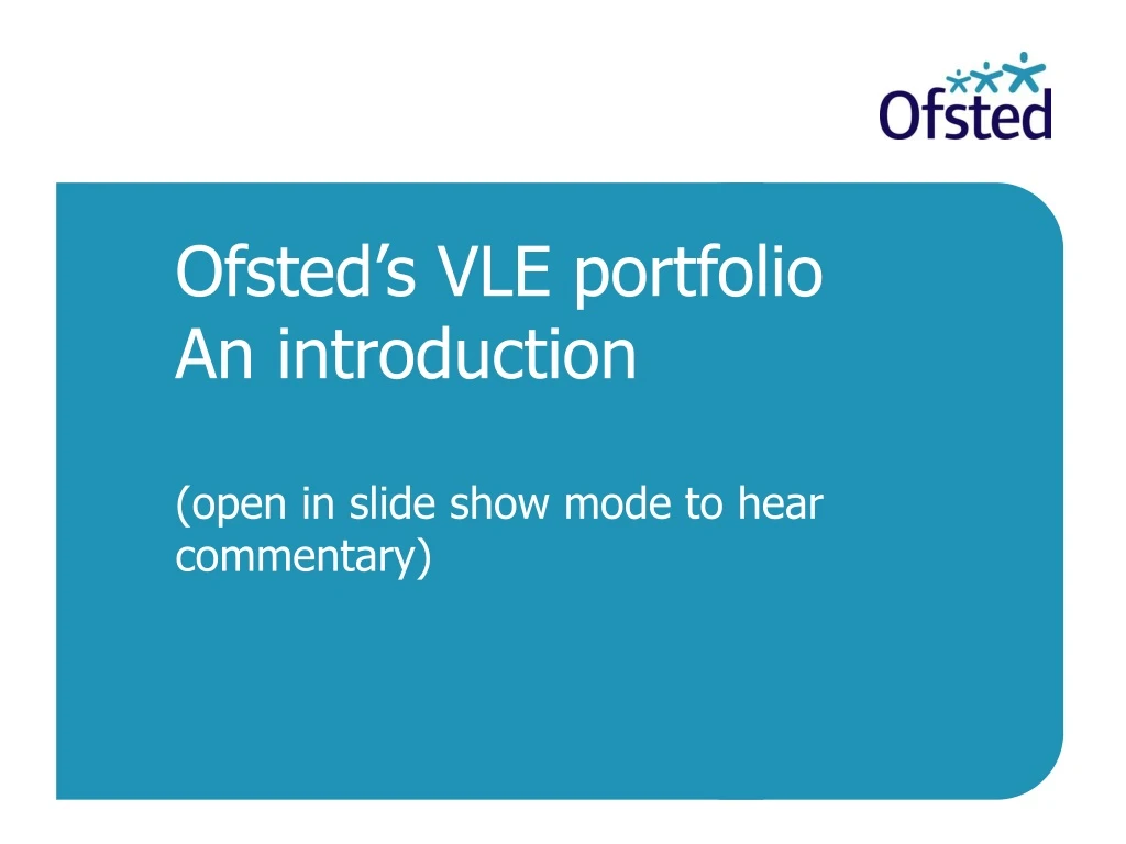 ofsted s vle portfolio an introduction open in slide show mode to hear commentary