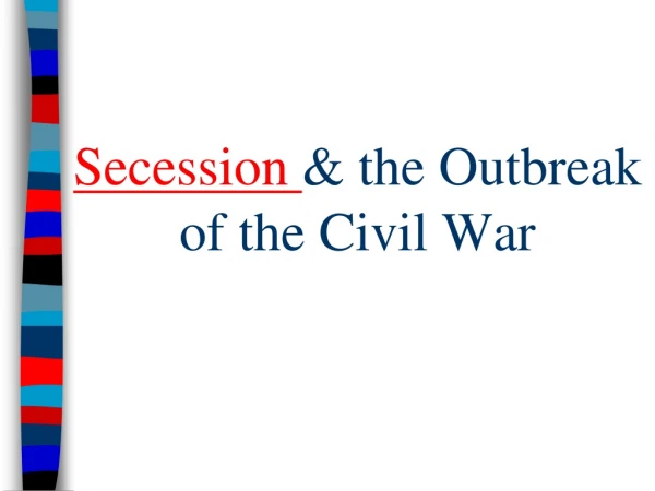 Secession  &amp; the Outbreak of the Civil War