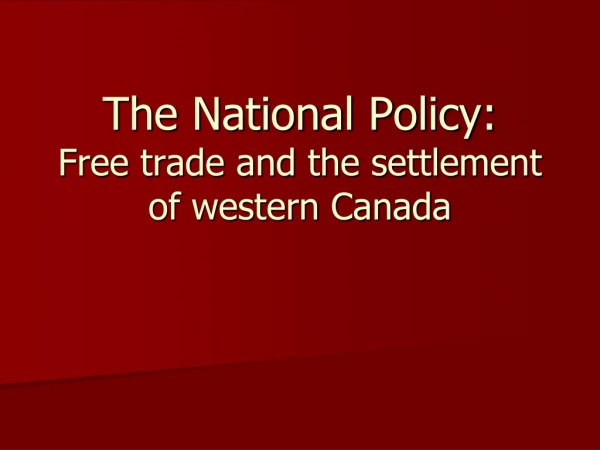 The National Policy:  Free trade and the settlement of western Canada