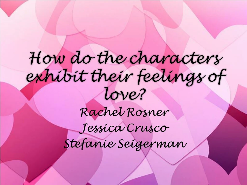how do the characters exhibit their feelings of love
