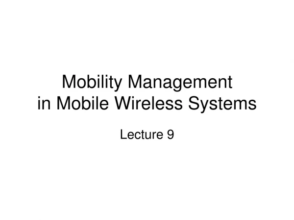 Mobility Management in Mobile Wireless Systems