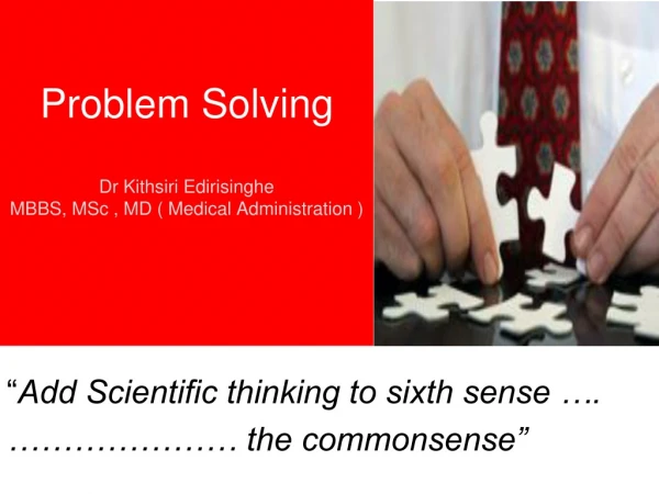 Problem Solving Dr Kithsiri Edirisinghe MBBS,  MSc  , MD ( Medical Administration )