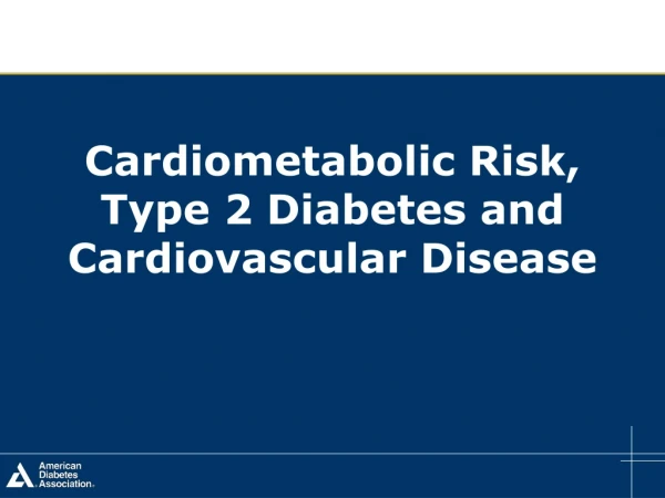 Cardiometabolic Risk, Type 2 Diabetes and Cardiovascular Disease