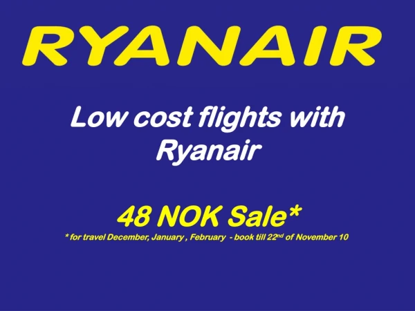 Low cost flights with Ryanair 48 NOK Sale*