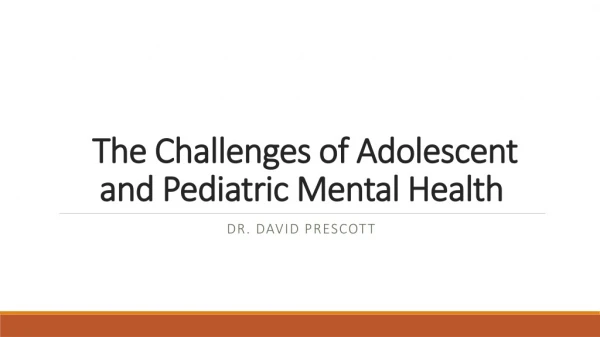 The Challenges of Adolescent and Pediatric Mental Health