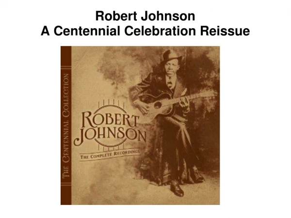 Robert Johnson  A Centennial Celebration Reissue