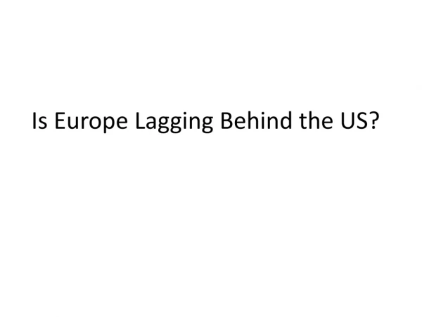 Is Europe Lagging Behind the US?