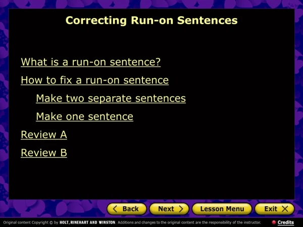 What is a run-on sentence? How to fix a run-on sentence Make two separate sentences