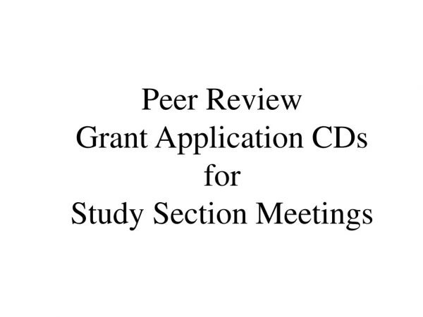 Peer Review  Grant Application CDs  for  Study Section Meetings