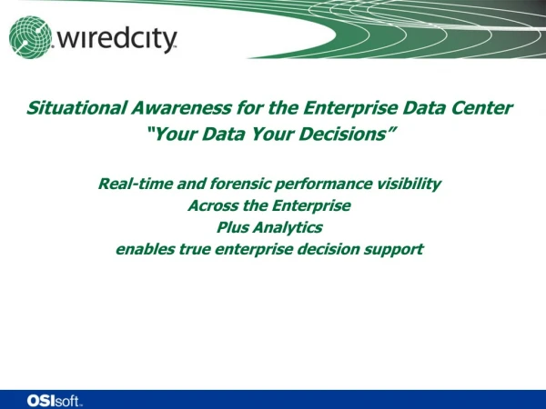 Situational Awareness for the Enterprise Data Center “Your Data Your Decisions”