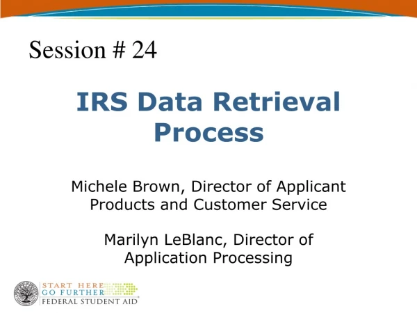 IRS Data Retrieval  Process Michele Brown, Director of Applicant Products and Customer Service
