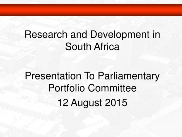 Research and Development in South Africa Presentation To Parliamentary Portfolio Committee