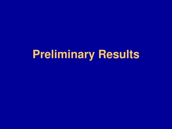 Preliminary Results