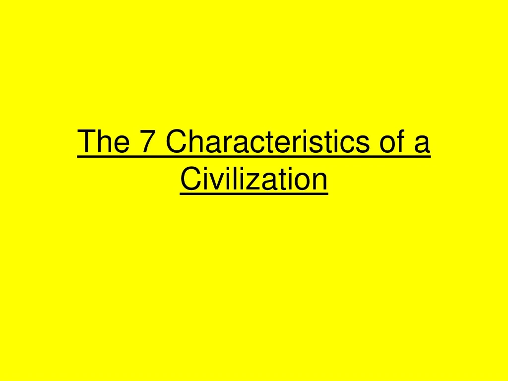 the 7 characteristics of a civilization