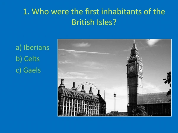 1. Who were the first inhabitants of the British Isles?