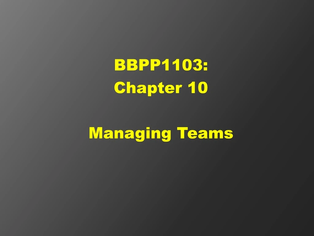 bbpp1103 chapter 10 managing teams