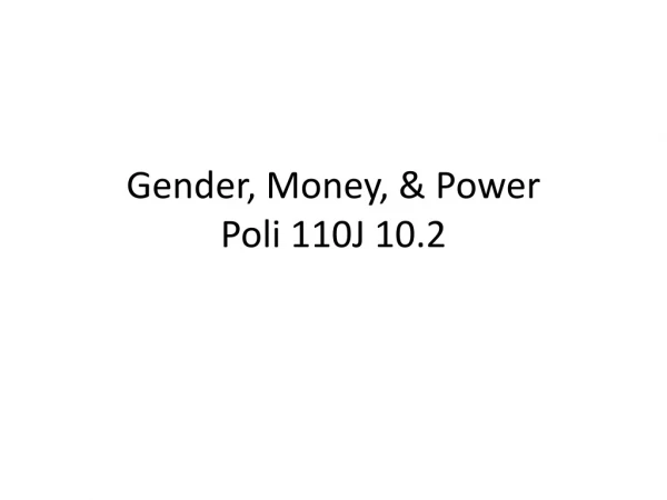 Gender, Money, &amp; Power Poli 110J 10.2
